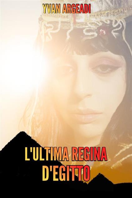 L' ultima Regina d'Egitto - Yvan Argeadi - ebook