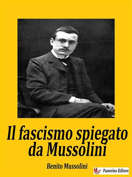 Il fascismo spiegato da Mussolini - Benito Mussolini - ebook