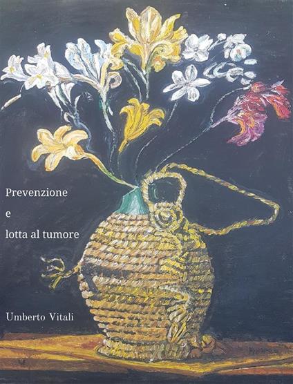 Prevenzione e lotta ai tumori - Umberto Vitali - ebook