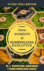 Corso Avanzato di Numerologia Evolutiva. Vol.2 Interpretazioni, corrispondenze e tecniche interpretative avanzate
