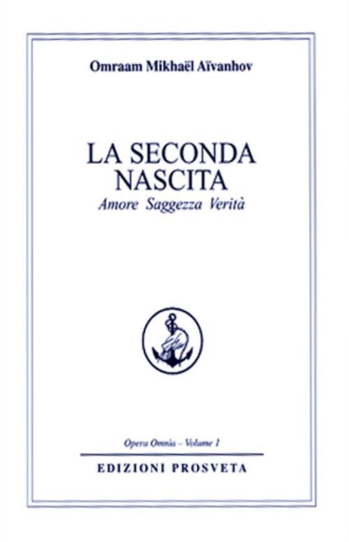 La seconda nascita. Amore saggezza verità - Omraam Mikhaël Aïvanhov,Isabella Scarpolini Re - ebook