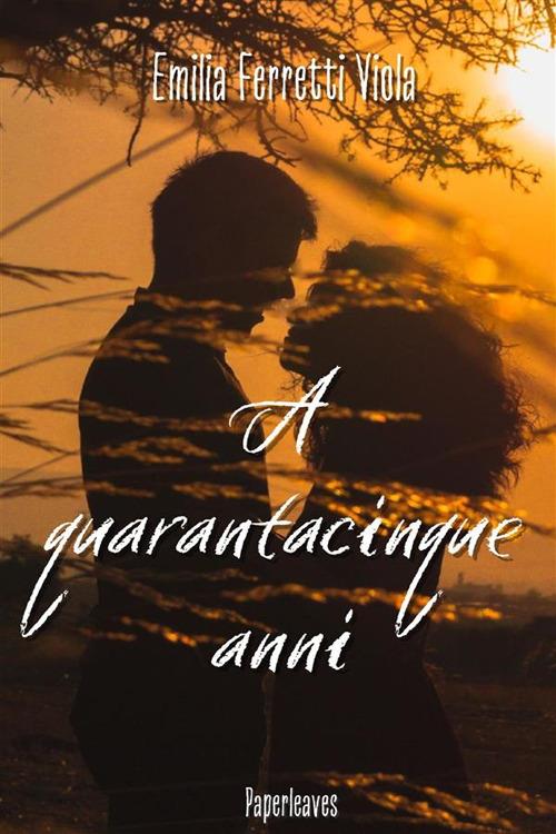 A quarantacinque anni - Emilia Ferretti Viola - ebook