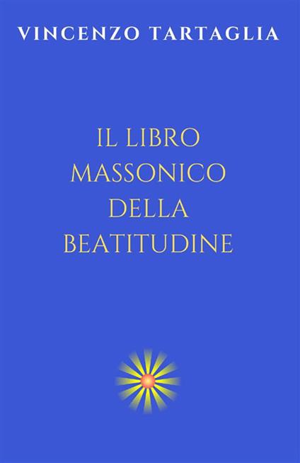 Il libro massonico della beatitudine. Ediz. integrale - Vincenzo Tartaglia - copertina
