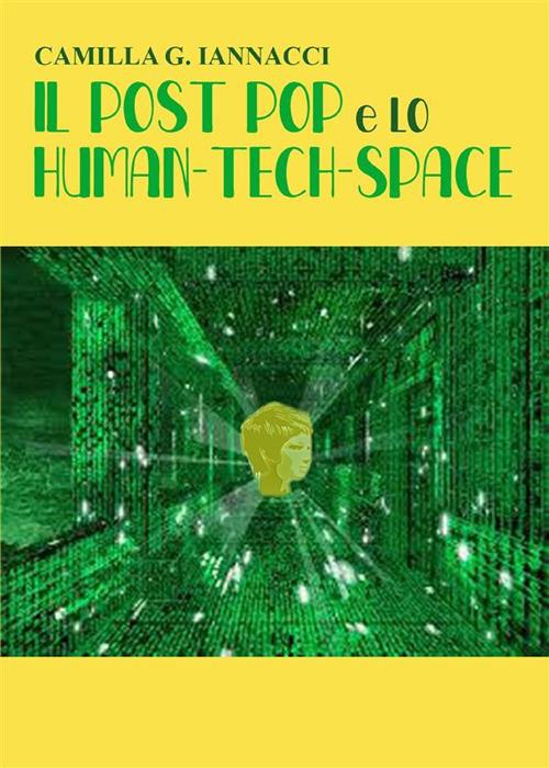 Il post pop e lo human-tech-space - Camilla G. Iannacci - ebook