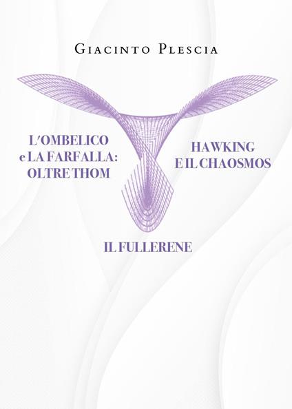 L' ombelico e la farfalla oltre Thom. Hawking e il chaosmos. Il fullerene - Giacinto Plescia - copertina