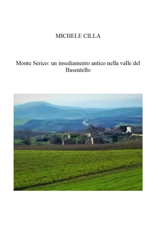 Monte Serico: un antico Borgo nella valle del Basentello - Michele Cilla - copertina