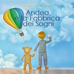 Andrea e la Fabbrica dei Sogni. Ediz. illustrata