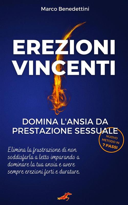 Erezioni vincenti. Domina l'ansia da prestazione sessuale - Marco Benedettini - ebook