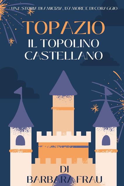 Topazio. Il topolino castellano - Barbara Frau - copertina