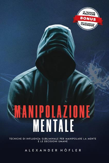 Manipolazione mentale. Tecniche di influenza subliminale per manipolare la mente e le decisioni umane - Alexander Höfler - copertina