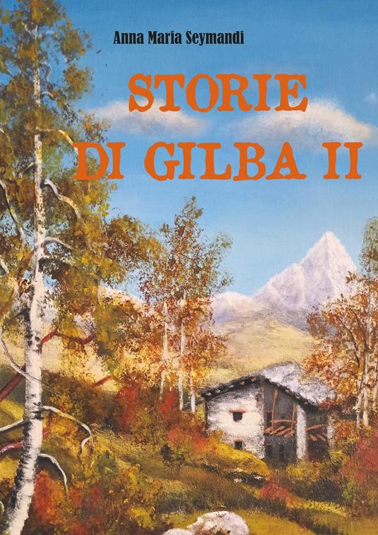 Storie di Gilba. Vol. 2 - Anna Maria Seymandi - copertina