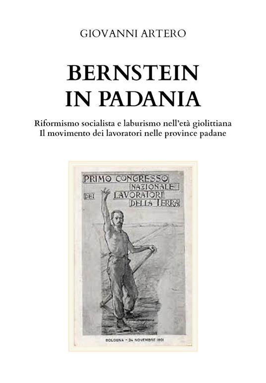Bernstein in Padania. Riformismo socialista e laburismo nell'età giolittina. Il movimento dei lavoratori nelle province padane - Giovanni Artero - copertina