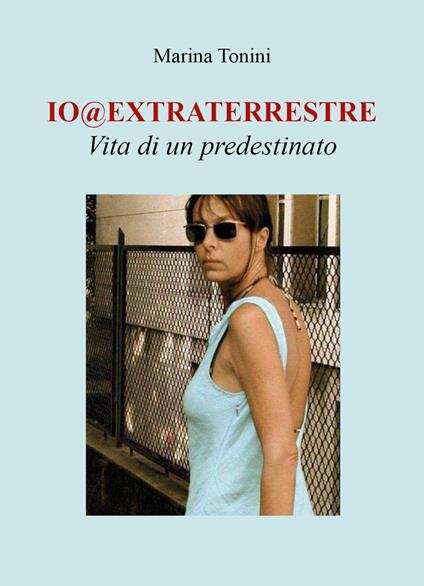 Io@extraterrestre. Vita di un predestinato - Marina Tonini - copertina
