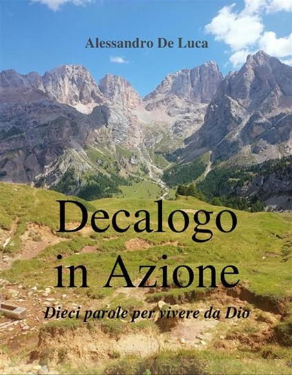 Decalogo in Azione. Dieci parole per vivere da Dio! - Alessandro De Luca - ebook