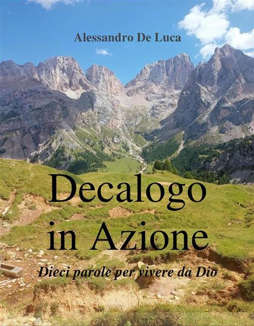Decalogo in Azione. Dieci parole per vivere da Dio! - Alessandro De Luca - ebook