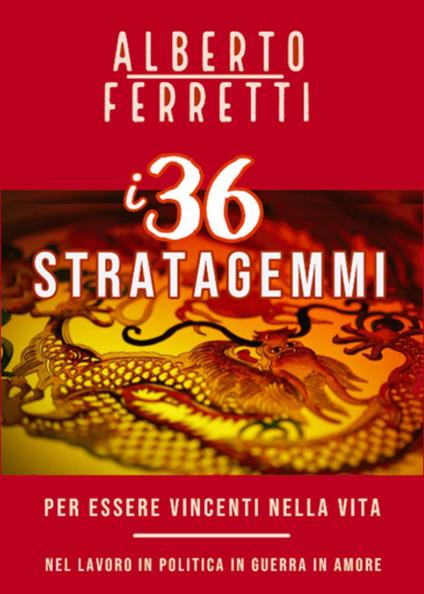 I 36 stratagemmi per essere vincenti nella vita - Alberto Ferretti - copertina