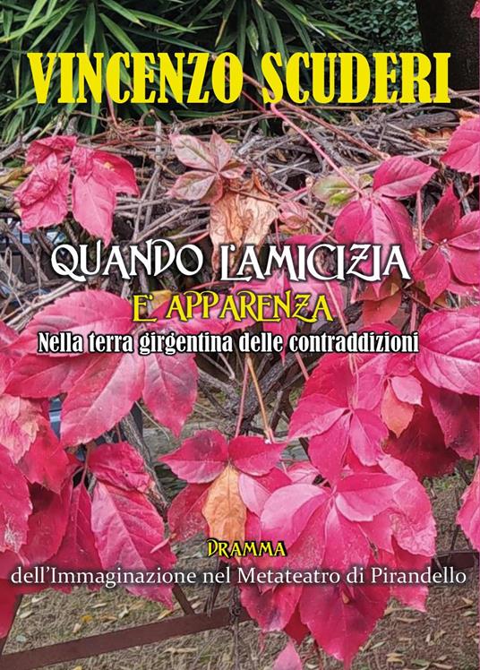 Quando l'amicizia è apparenza nella terra girgentina delle contraddizioni. Dramma dell'immaginazione nel metateatro di Pirandello - Vincenzo Scuderi - copertina