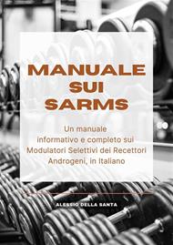Manuale sui SARMs. Un manuale informativo e completo sui Modulatori Selettivi dei Recettori Androgeni