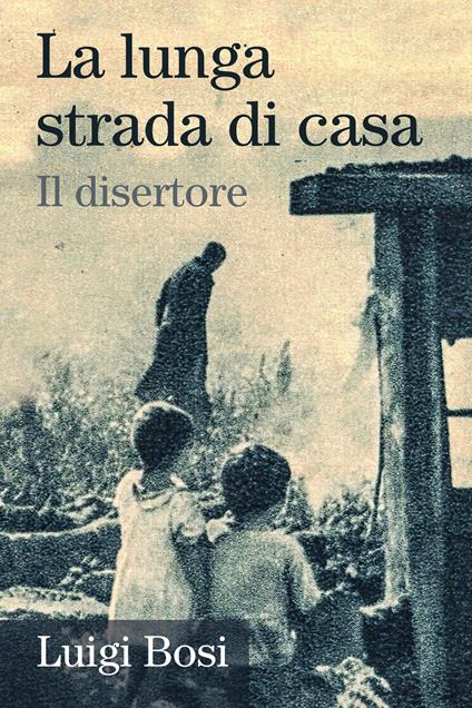 La lunga strada di casa. Il disertore - Luigi Bosi - copertina