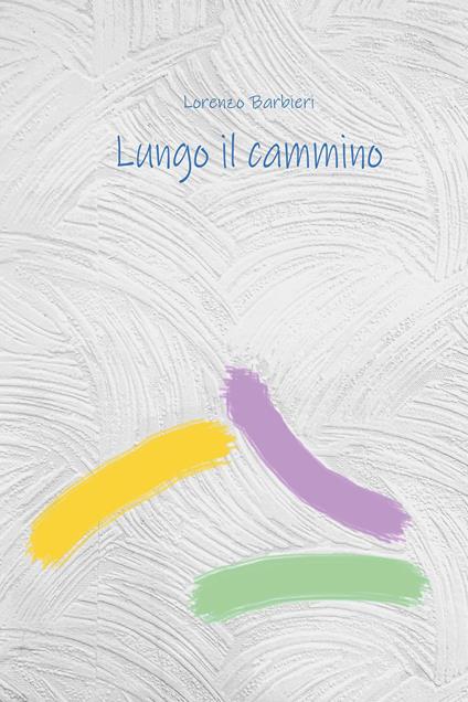 Lungo il cammino - Lorenzo Barbieri - copertina