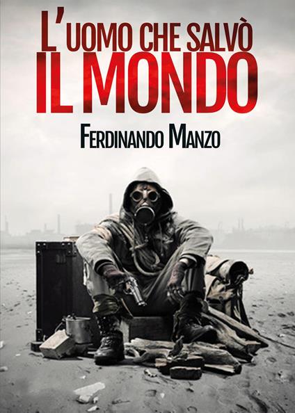 L'uomo che salvò il mondo - Ferdinando Manzo - copertina