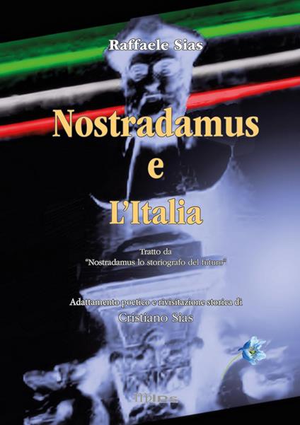 Nostradamus. Lo storiografo del futuro. Vol. 4: Nostradamus e l'Italia. - Cristiano Sias,Raffaele Sias - copertina