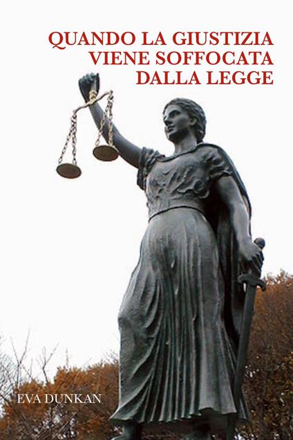 Quando la giustizia viene soffocata dalla legge - Eva Dunkan - copertina