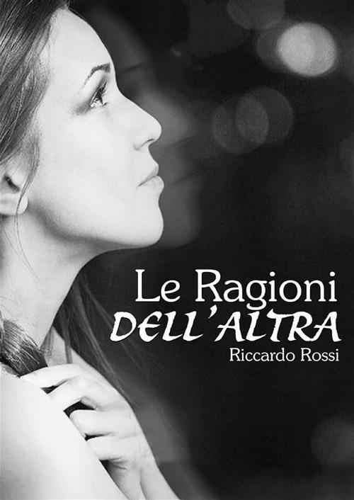 Le ragioni dell'altra - Riccardo Rossi - ebook