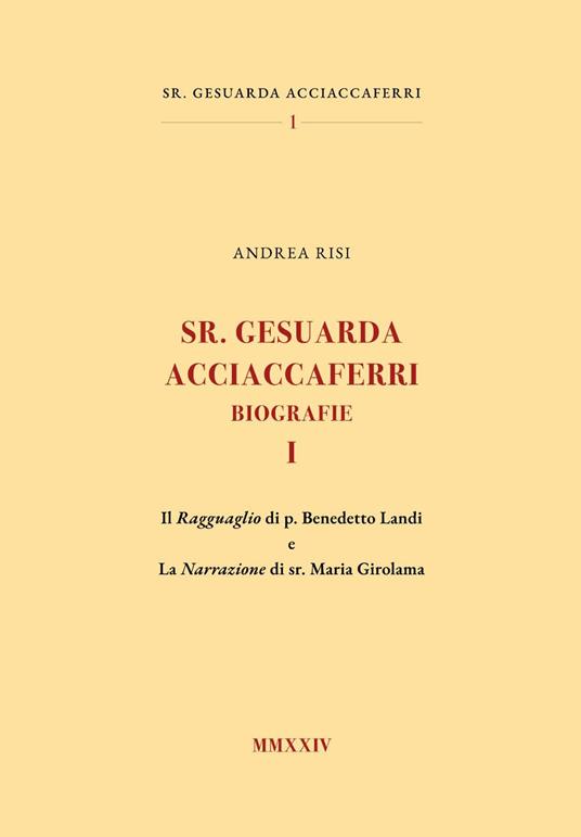 Sr. Gesuarda Acciaccaferri. Biografie. Vol. 1: Il ragguaglio di p. Benedetto Landi e la narrazione di sr. Maria Girolama - Andrea Risi - copertina