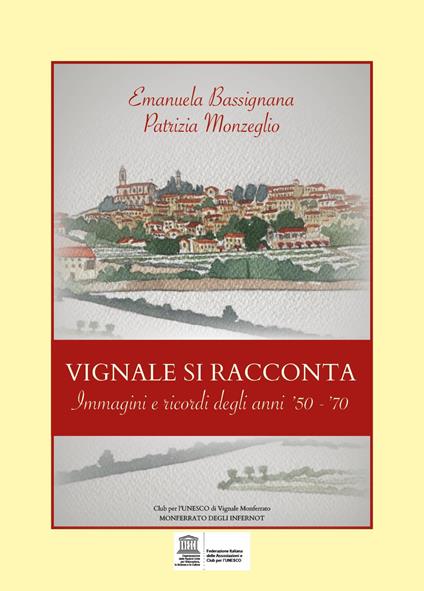 Vignale si racconta. Immagini e ricordi degli anni '50-'70 - Patrizia Monzeglio,Emanuela Bassignana - copertina