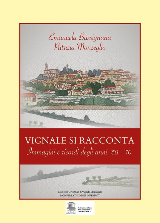Vignale si racconta. Immagini e ricordi degli anni '50-'70 - Patrizia Monzeglio,Emanuela Bassignana - copertina