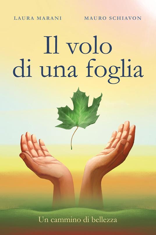 Il volo di una foglia. Un cammino di bellezza - Laura Marani,Mauro Schiavon - copertina