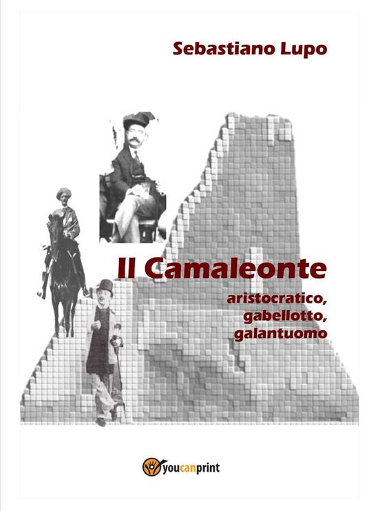 Il camaleonte, aristocratico, gabellotto, galantuomo - Sebastiano Lupo - copertina