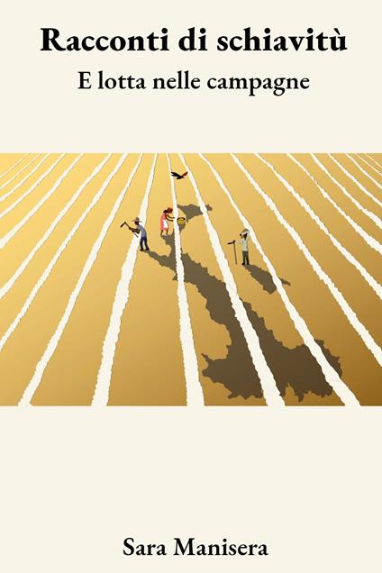 Racconti di schiavitù e lotta nelle campagne - Sara Manisera - copertina