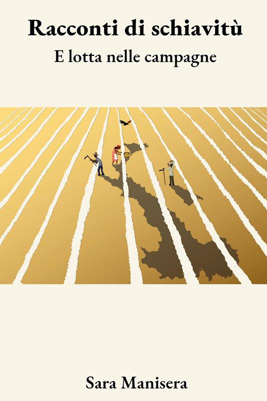 Racconti di schiavitù e lotta nelle campagne - Sara Manisera - copertina