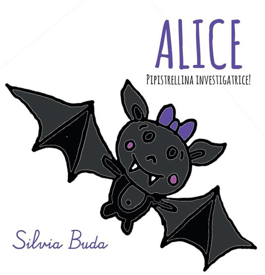 Alice pipistrellina investigatrice! - Silvia Buda - copertina