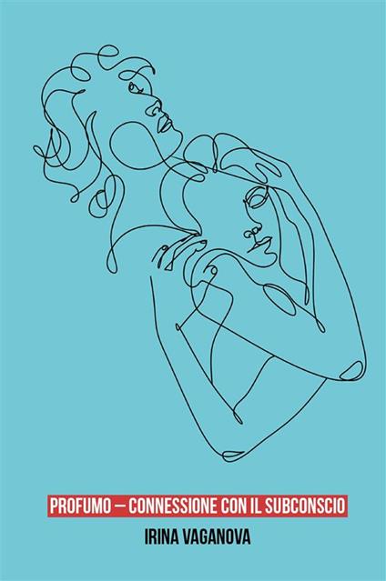 Profumo. Connessione con il subconscio - Irina Vaganova - ebook