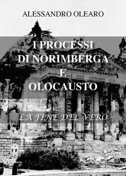 I processi di Norimberga e Olocausto. La fine del vero - Alessandro Olearo - copertina