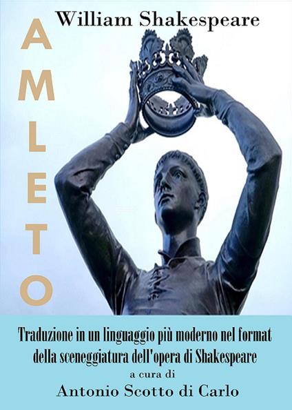 Amleto. Traduzione in un linguaggio più moderno nel format della sceneggiatura dell'opera di Shakespeare - William Shakespeare - copertina