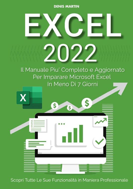 Excel 2022: il manuale più completo e aggiornato per imparare Microsoft Excel in meno di 7 giorni - Denis Martin - copertina