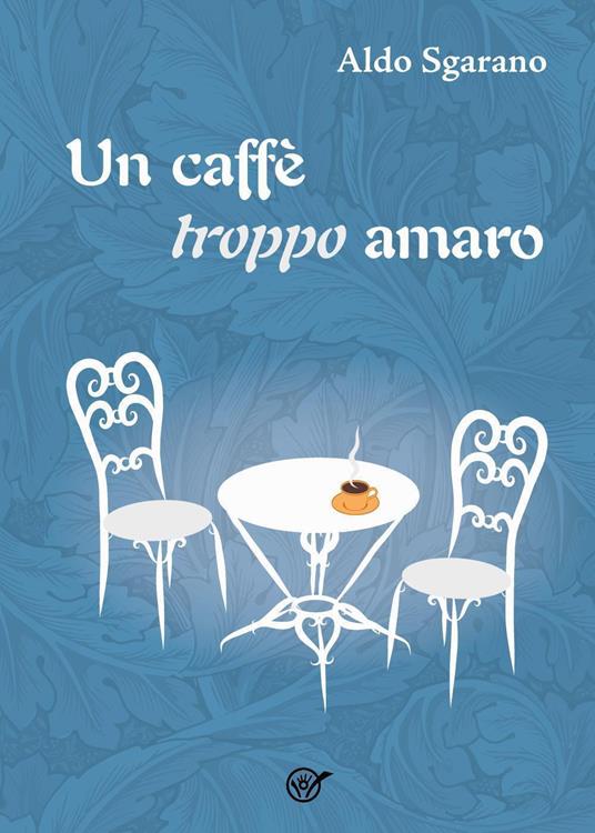 Un caffè troppo amaro - Aldo Sgarano - copertina