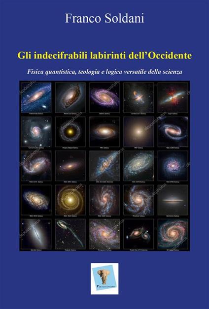 Gli indecifrabili labirinti dell'Occidente. Fisica quantistica, teologia e logica versatile della scienza - Franco Soldani - ebook