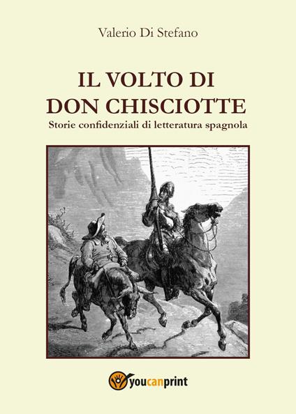 Il volto di Don Chisciotte. Storie confidenziali di letteratura spagnola - Valerio Di Stefano - copertina