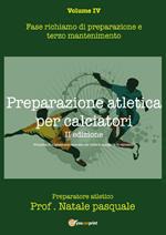 Preparazione atletica per calciatori. Vol. 4: Fase richiamo di preparazione e terzo mantenimento.