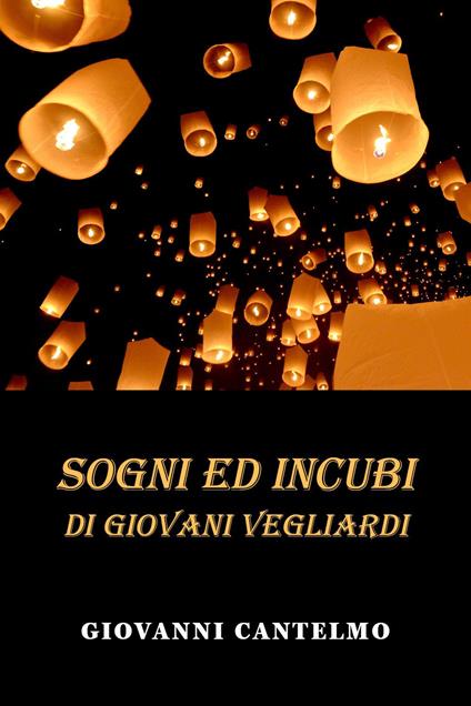 Sogni e incubi di giovani vegliardi - Giovanni Cantelmo - copertina