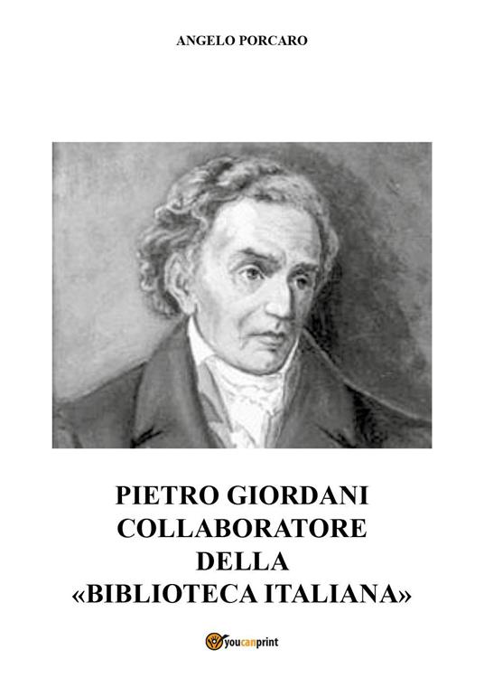Pietro Giordani collaboratore della «Biblioteca Italiana» - Angelo Porcaro - copertina