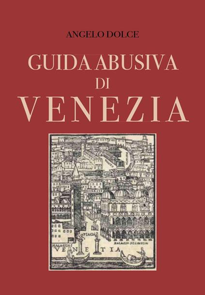 Guida abusiva di Venezia - Angelo Dolce - copertina