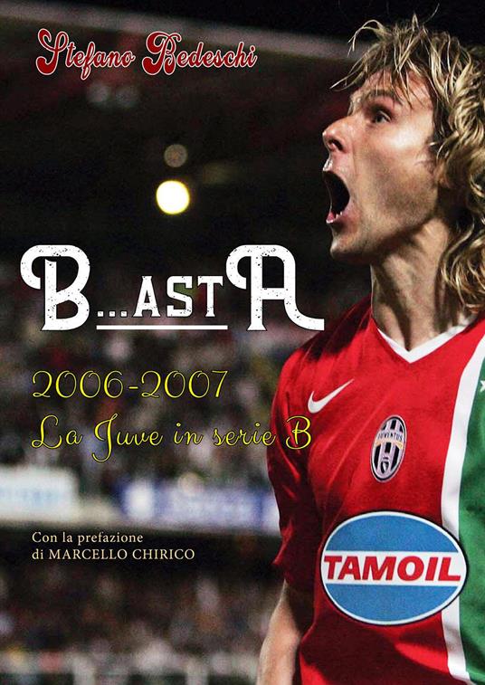 B...astA. 2006-2007. La Juve in serie B - Stefano Bedeschi - copertina