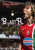 B...astA. 2006-2007. La Juve in serie B