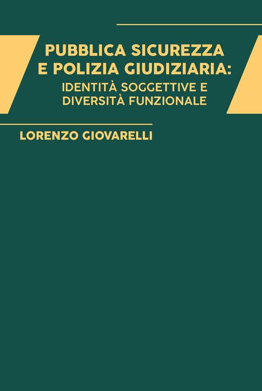 Pubblica sicurezza e polizia giudiziaria: identità soggettive e diversità funzionale - Lorenzo Giovarelli - copertina